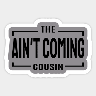 Cousin Crew- Ain't coming cousin Sticker